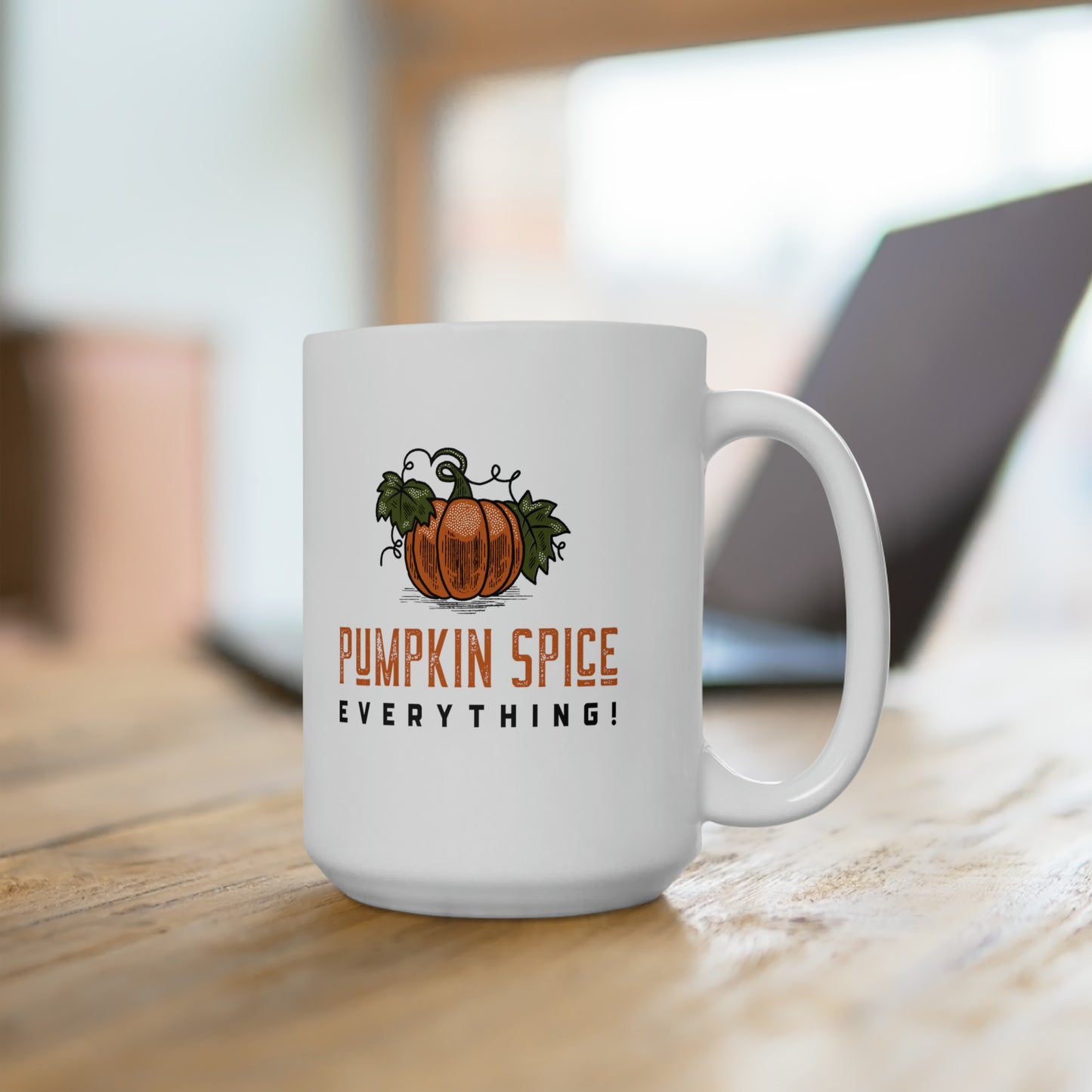 Pumpkin Spice Everything - Ceramic Mug 15oz